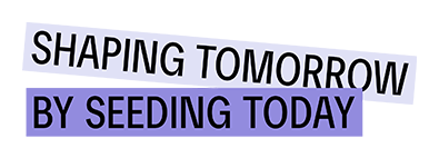 Shaping Tomorrow Seeding Today